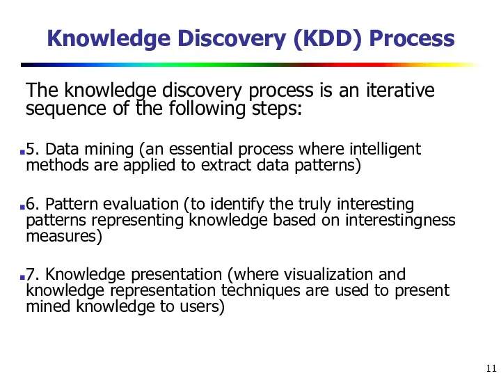 Knowledge Discovery (KDD) Process The knowledge discovery process is an