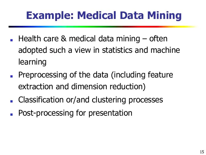 Example: Medical Data Mining Health care & medical data mining