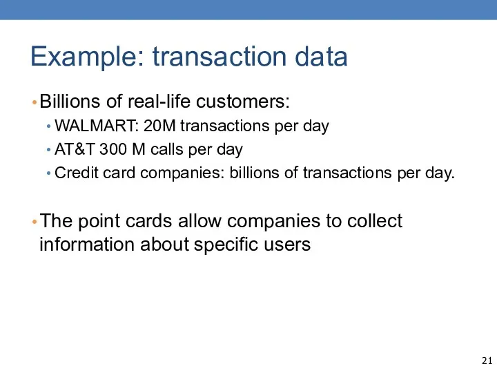 Example: transaction data Billions of real-life customers: WALMART: 20M transactions