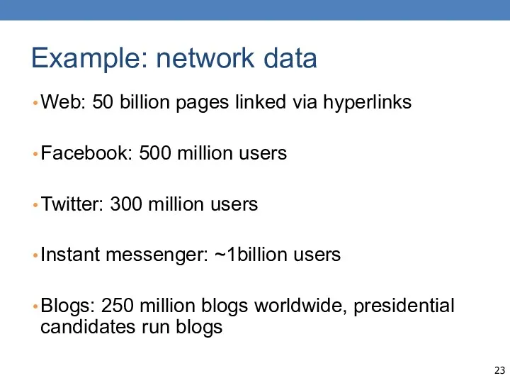 Example: network data Web: 50 billion pages linked via hyperlinks