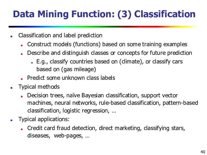 Data Mining Function: (3) Classification Classification and label prediction Construct