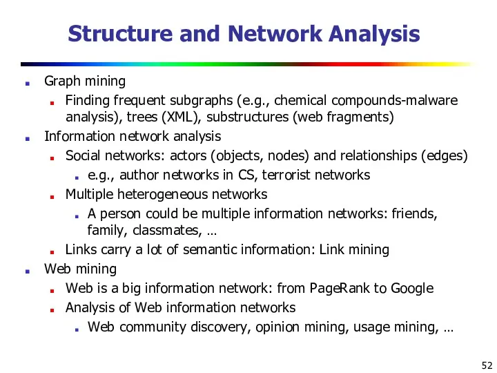 Structure and Network Analysis Graph mining Finding frequent subgraphs (e.g.,