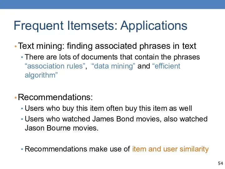 Frequent Itemsets: Applications Text mining: finding associated phrases in text