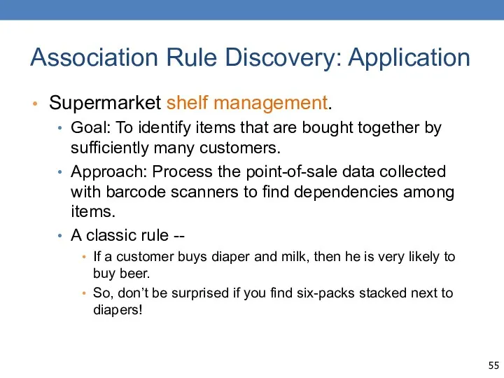 Association Rule Discovery: Application Supermarket shelf management. Goal: To identify