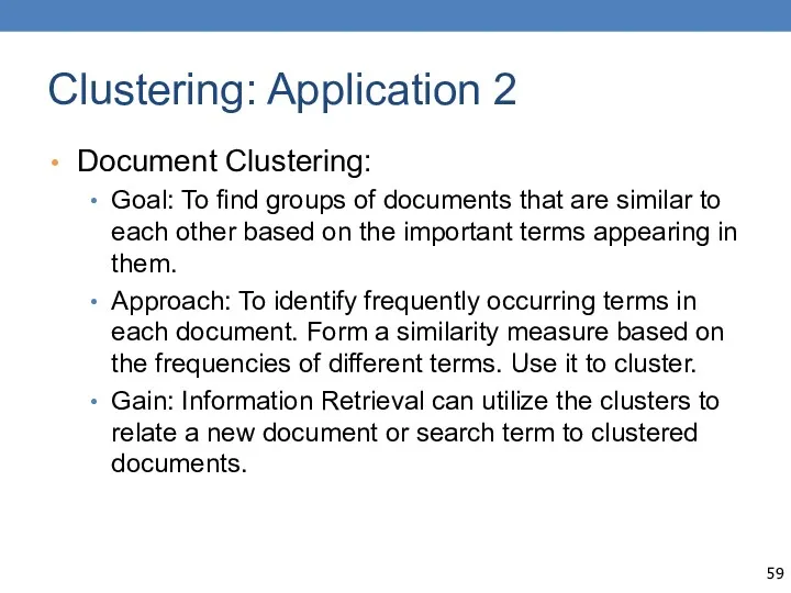 Clustering: Application 2 Document Clustering: Goal: To find groups of