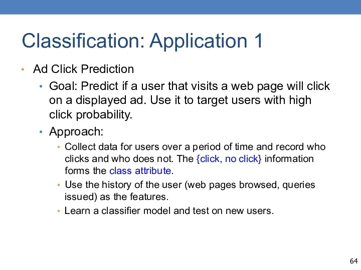 Classification: Application 1 Ad Click Prediction Goal: Predict if a