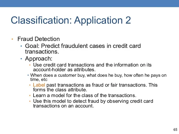 Classification: Application 2 Fraud Detection Goal: Predict fraudulent cases in