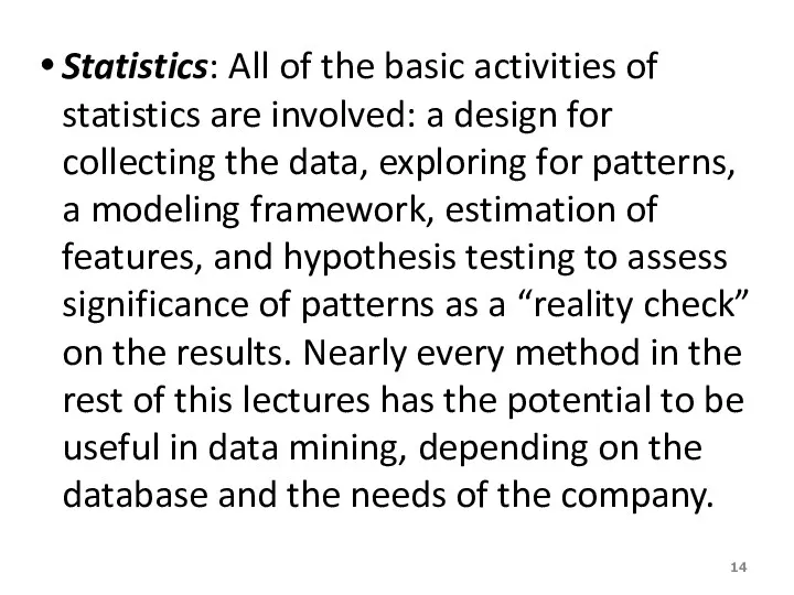 Statistics: All of the basic activities of statistics are involved: