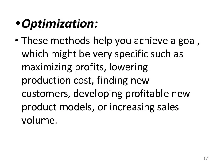 Optimization: These methods help you achieve a goal, which might