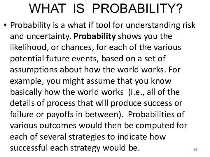 WHAT IS PROBABILITY? Probability is a what if tool for