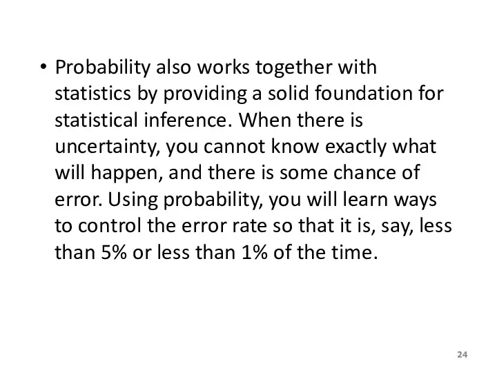 Probability also works together with statistics by providing a solid