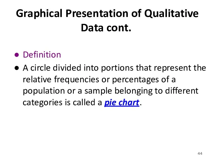 Graphical Presentation of Qualitative Data cont. Definition A circle divided