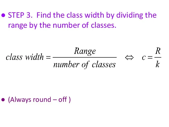 STEP 3. Find the class width by dividing the range