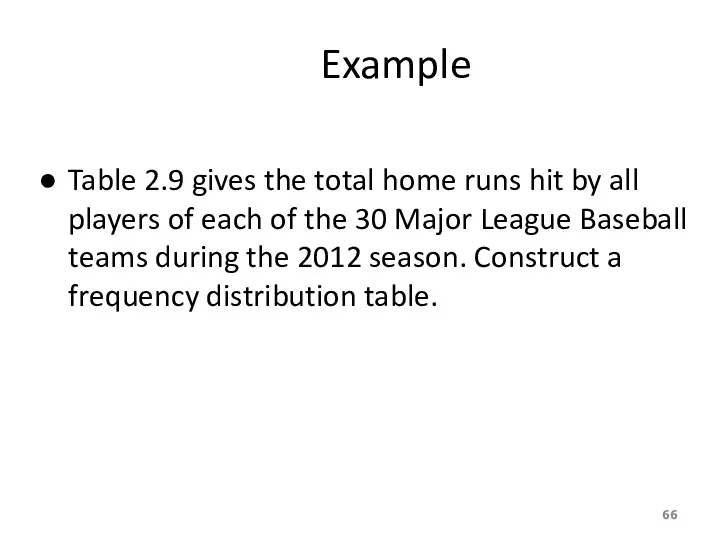 Example Table 2.9 gives the total home runs hit by