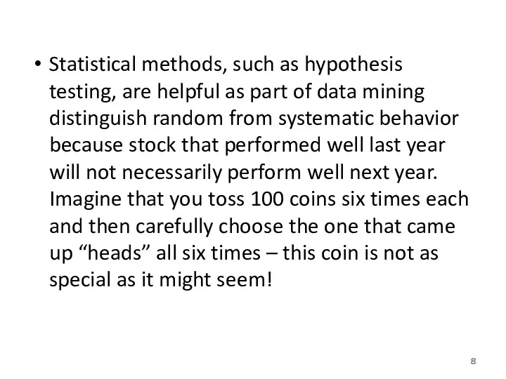 Statistical methods, such as hypothesis testing, are helpful as part