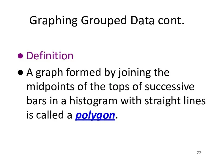 Graphing Grouped Data cont. Definition A graph formed by joining