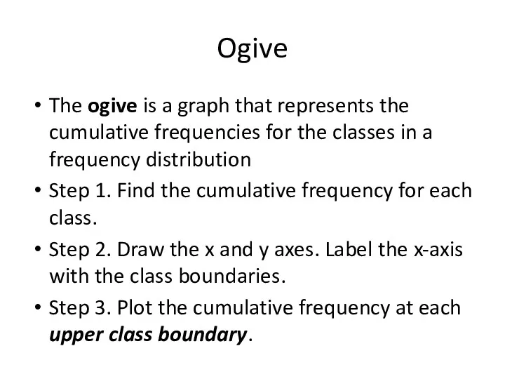 Ogive The ogive is a graph that represents the cumulative