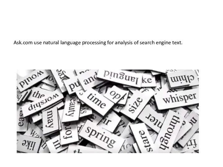 Ask.com use natural language processing for analysis of search engine text.