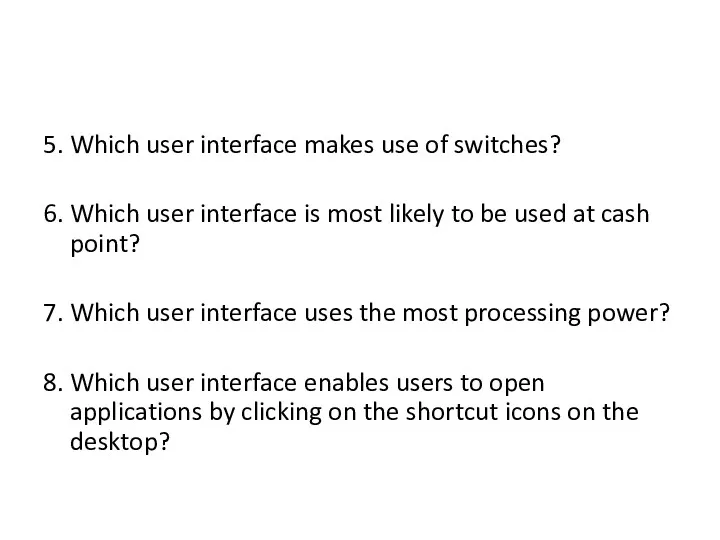 5. Which user interface makes use of switches? 6. Which