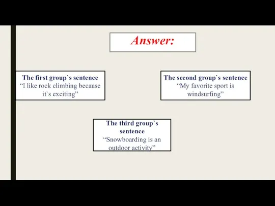 Answer: exciting The first group`s sentence “I like rock climbing