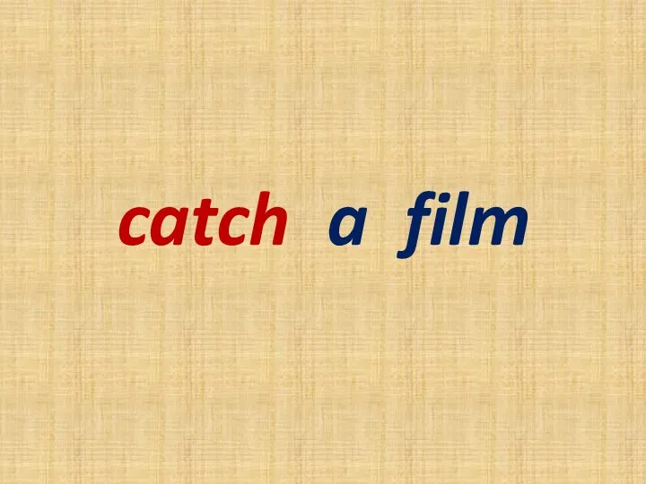 catch a film