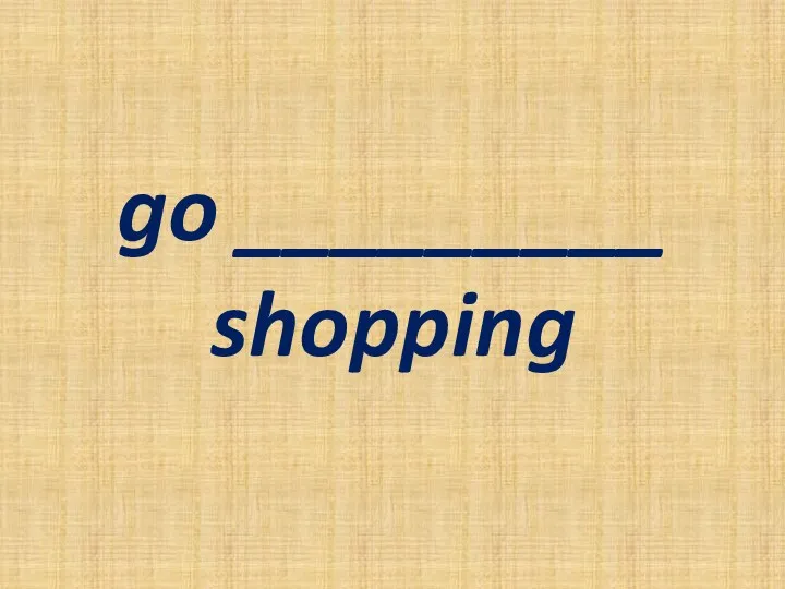 go _________ shopping