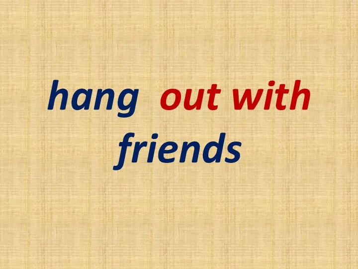 hang out with friends