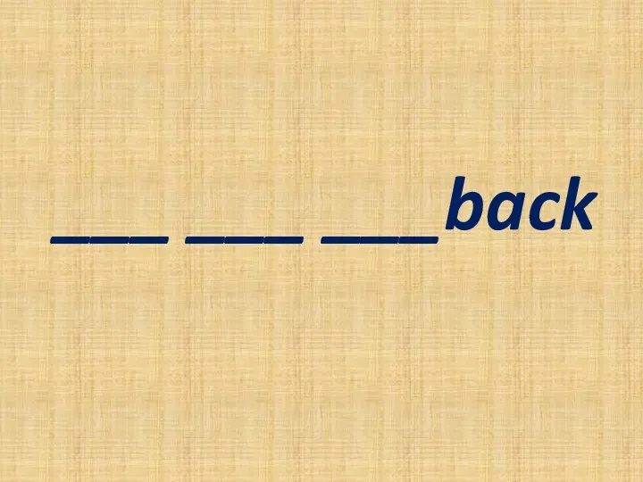___ ___ ___back