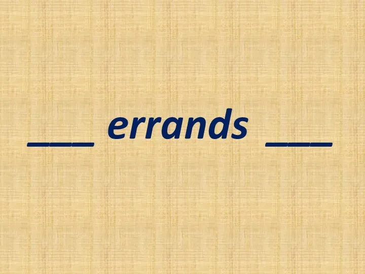 ___ errands ___