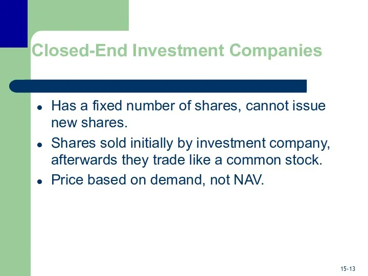 Closed-End Investment Companies Has a fixed number of shares, cannot