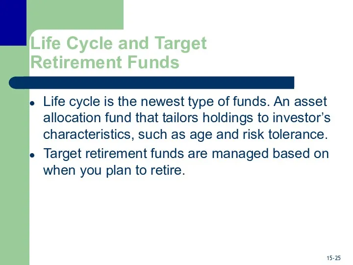 Life Cycle and Target Retirement Funds Life cycle is the