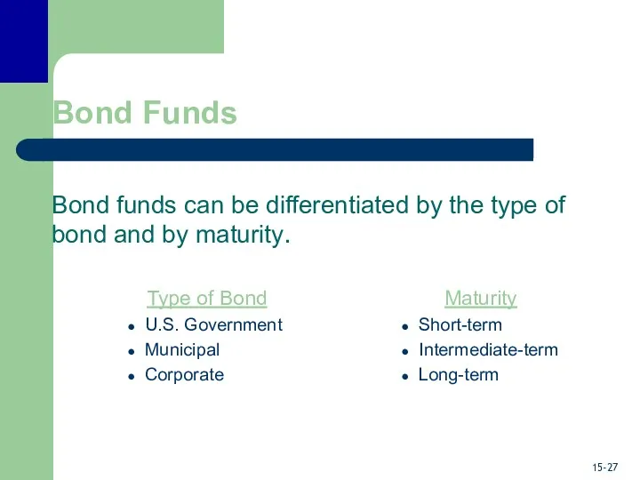 Bond Funds Bond funds can be differentiated by the type