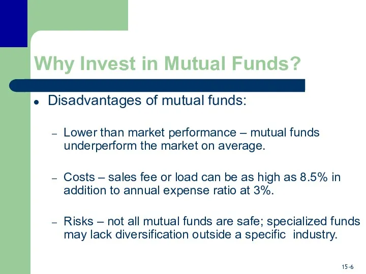 Why Invest in Mutual Funds? Disadvantages of mutual funds: Lower