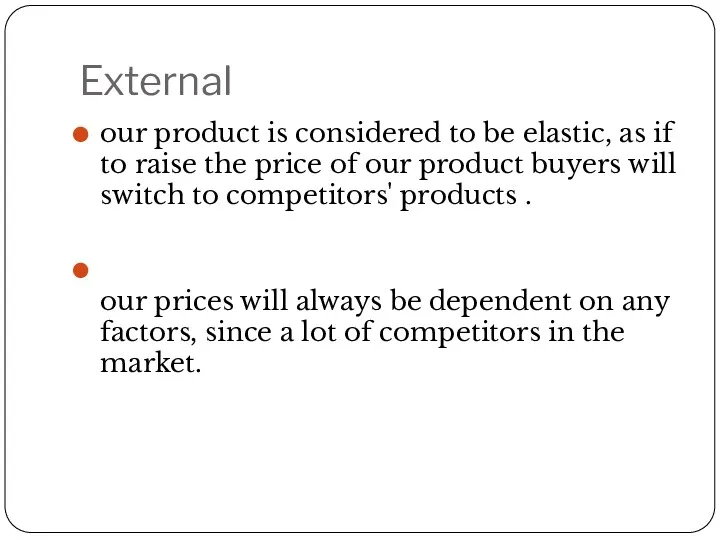 External our product is considered to be elastic, as if to raise the