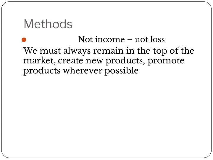 Methods Not income – not loss We must always remain
