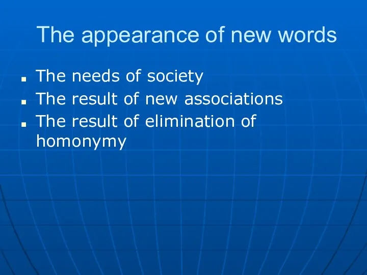 The appearance of new words The needs of society The