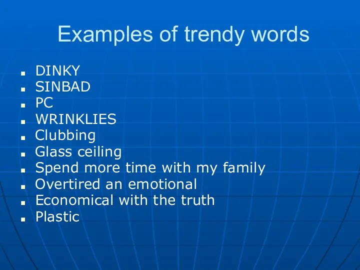 Examples of trendy words DINKY SINBAD PC WRINKLIES Clubbing Glass
