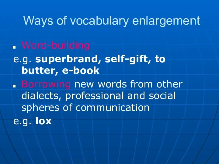 Ways of vocabulary enlargement Word-building e.g. superbrand, self-gift, to butter,