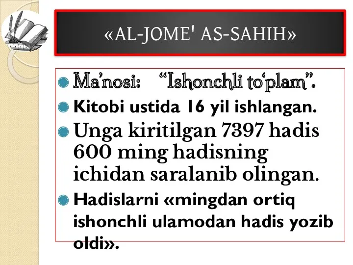 «AL-JOME' AS-SAHIH» Ma’nosi: “Ishonchli to‘plam”. Kitobi ustida 16 yil ishlangan.