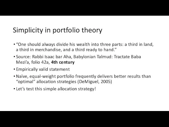 Simplicity in portfolio theory “One should always divide his wealth