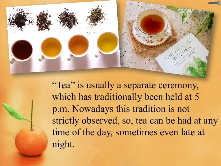 “Tea” is usually a separate ceremony, which has traditionally been