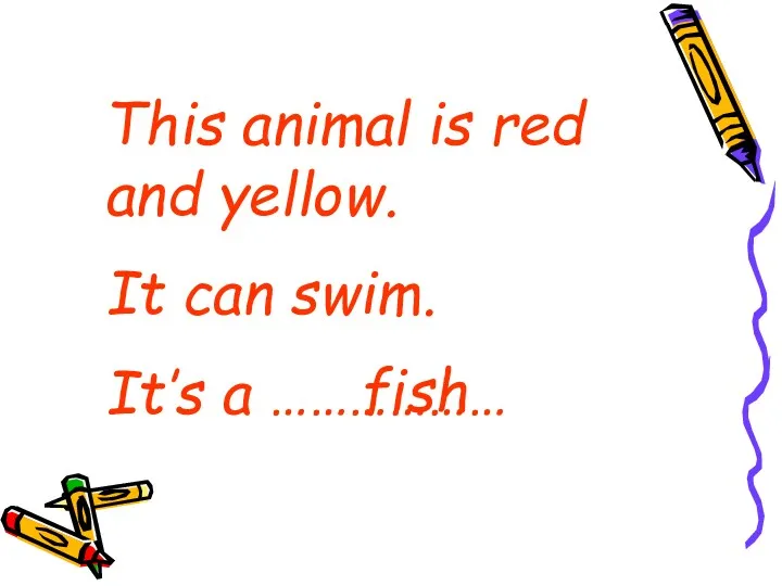 This animal is red and yellow. It can swim. It’s a ……………… fish
