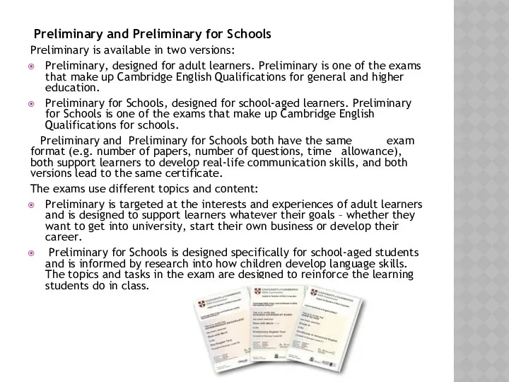 Preliminary and Preliminary for Schools Preliminary is available in two versions: Preliminary, designed