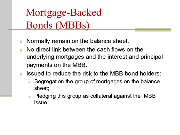 Mortgage-Backed Bonds (MBBs) Normally remain on the balance sheet. No