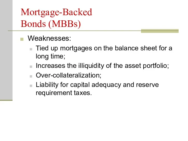 Mortgage-Backed Bonds (MBBs) Weaknesses: Tied up mortgages on the balance
