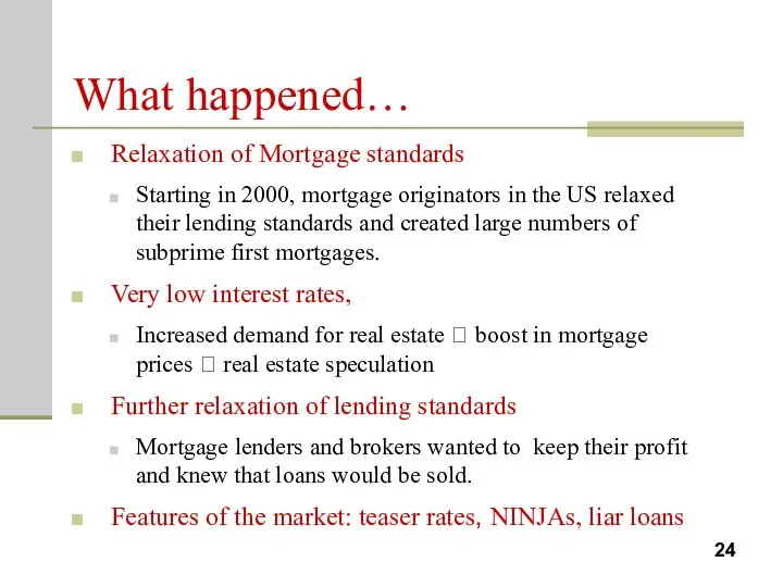 What happened… Relaxation of Mortgage standards Starting in 2000, mortgage