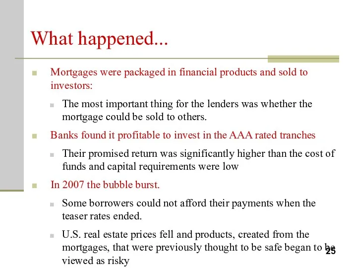 What happened... Mortgages were packaged in financial products and sold