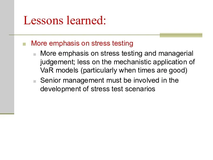 Lessons learned: More emphasis on stress testing More emphasis on