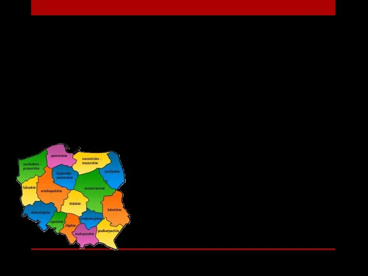 Województwa 16 województw. Władza uchwałodawcza – sejmik wojewódzki; Władza wykonawcza