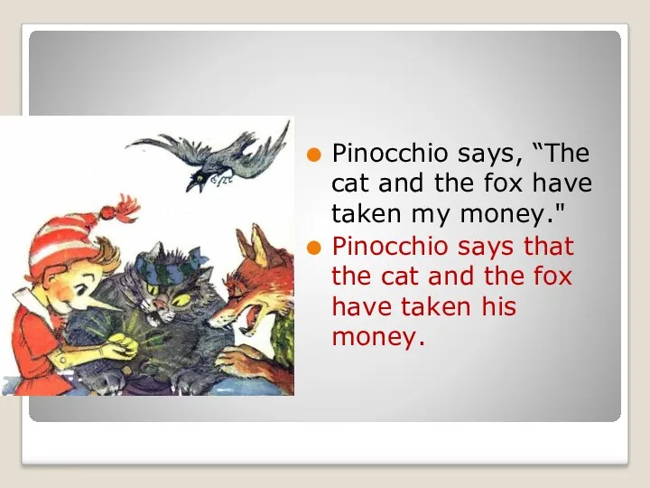 Pinocchio says, “The cat and the fox have taken my money." Pinocchio says